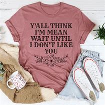 Image result for We Don't Like You Either Shirts
