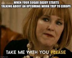 Image result for Want a Sugar Daddy Meme