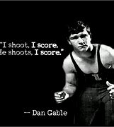 Image result for Dan Gable Wrestling Quotes Motivational