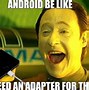 Image result for Android Users Meme