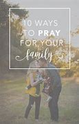 Image result for Praying for Your Family Today