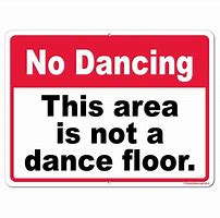 Image result for No Drunk Dancing Sign