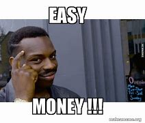 Image result for Easy Money Meme