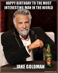 Image result for Most Interesting Man Happy Birthday