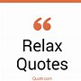 Image result for Just Relax Quotes