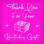 Image result for Thank You for the Birthday Gift Images