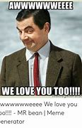 Image result for We Love You Too Meme