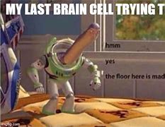 Image result for My Last Brain Cell Meme