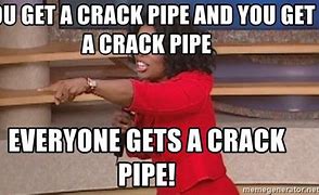 Image result for Crack Pipe Meme