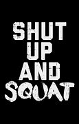 Image result for Shut Up and Squat