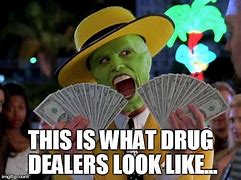 Image result for Drug Money Memes