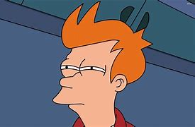 Image result for Not Sure If Malice or Stupidity Meme Philip Fry