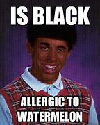 Image result for Allergic to Watermelon Meme