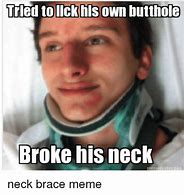 Image result for Funny Neck Brace Meme