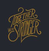 Image result for Stronger Together in Different Fonts