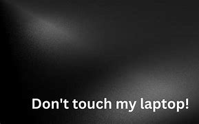 Image result for Achtergronden Don't Touch My Laptop