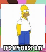 Image result for Its My First Day Memes