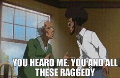 Image result for You Raggedy Meme