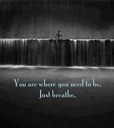 Image result for Just Breathe Quotes