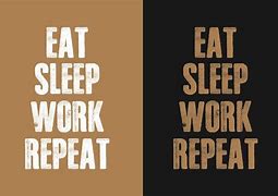 Image result for Eat and Work Quotes