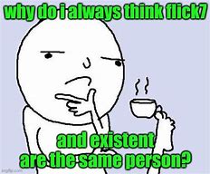 Image result for Why Is It Always Thinking Meme