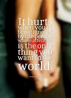 Image result for Being Ignored Hurts Quotes