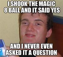 Image result for Shakes Magic 8 Ball Meme