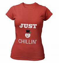 Image result for Just Chillin T-Shirt
