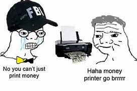 Image result for money printers going brrr memes