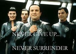 Image result for Never Give Up Never Surrender Galaxy Quest