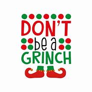 Image result for Don't Be a Grinch Meme