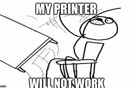 Image result for Printer Not Working Meme