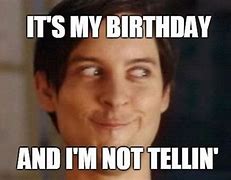 Image result for Funny It's My Birthday Meme