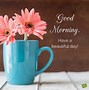 Image result for Beautiful Day Good Morning Wishes