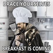 Image result for Cooking Breakfast Meme