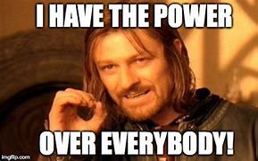 Image result for I Have the Power Meme