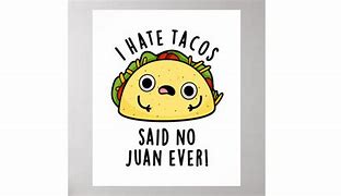 Image result for I Hate Tacos Said No One Ever