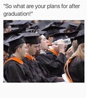 Image result for College Graduation Memes
