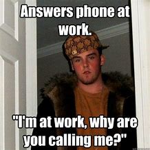 Image result for Answer Your Phone Work Memes