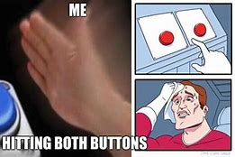 Image result for Both Buttons Meme