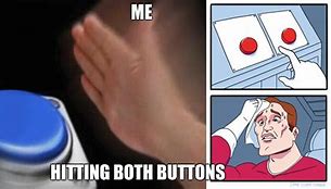 Image result for Choosing Between Two Buttons Meme