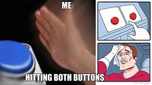 Image result for Both Buttons Meme