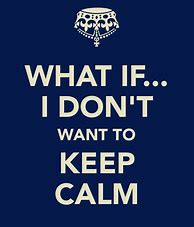 Image result for Keep Calm and Quotes