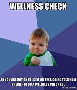 Image result for Wellness Check Meme