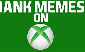 Image result for Xbox Dank Meme