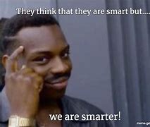 Image result for It Would If You Were Smarter Meme
