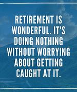 Image result for Funny Retirement Quotes for Men