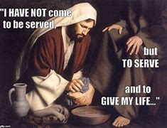 Image result for Jesus Came to Serve Meme