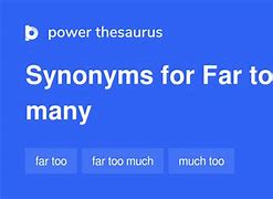 Image result for Too Many Synonym