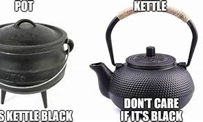 Image result for Pot vs Kettle